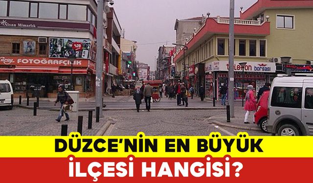 Düzcenin En Büyük İlçesi Hangisi?