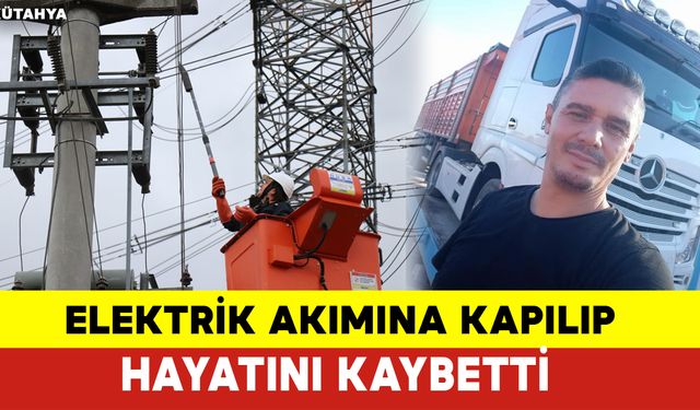 Elektrik Akımına Kapılıp Hayatını Kaybetti