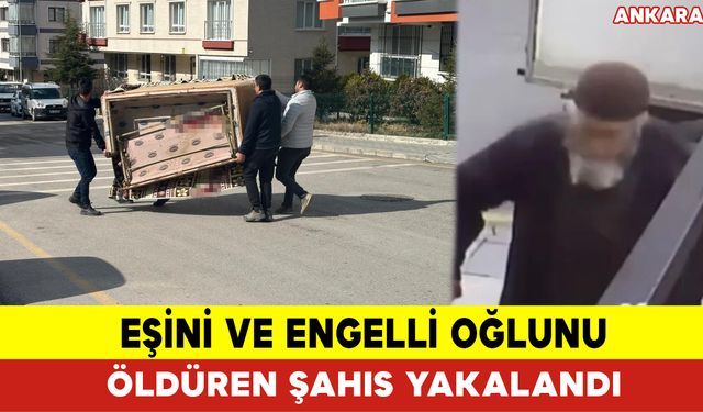 Eşini ve Engelli Oğlunu Öldüren Şahıs Yakalandı