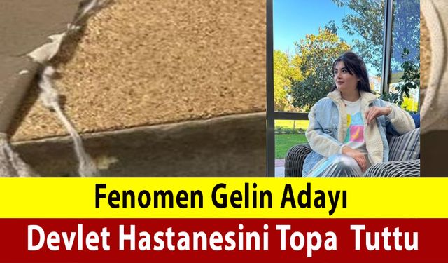 Fenomen Gelin Adayı Hastaneyi Topa Tuttu