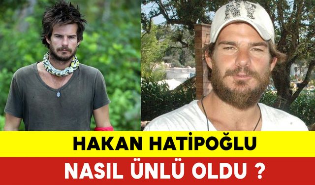 Hakan Hatipoğlu Nasıl Ünlü Oldu? Hakan Hatipoğlu Kimdir?