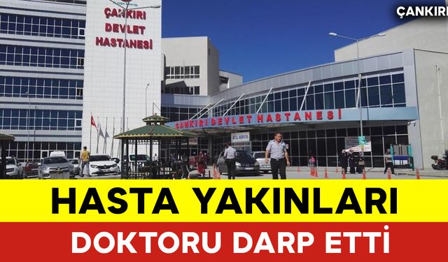 Hasta Yakınları Doktoru Darp Etti