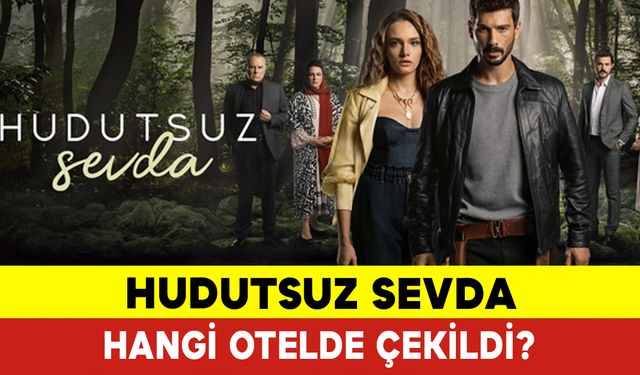 Hudutsuz Sevda Hangi Otelde Çekildi?