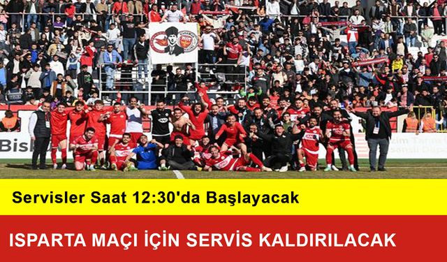 Isparta Maçı İçin Servis Kaldırılacak