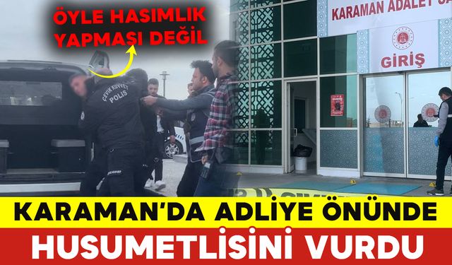 Karaman Adliyesi Önünde Husumetlisini Vurdu