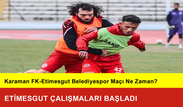 Karaman FK Etimesgut Çalışmalarına Başladı