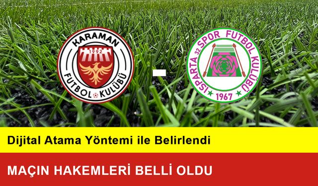 Karaman FK-Isparta 32 Spor Maçının Hakemleri Belli Oldu