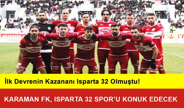 Karaman FK, Isparta 32 Spor’u Konuk Edecek