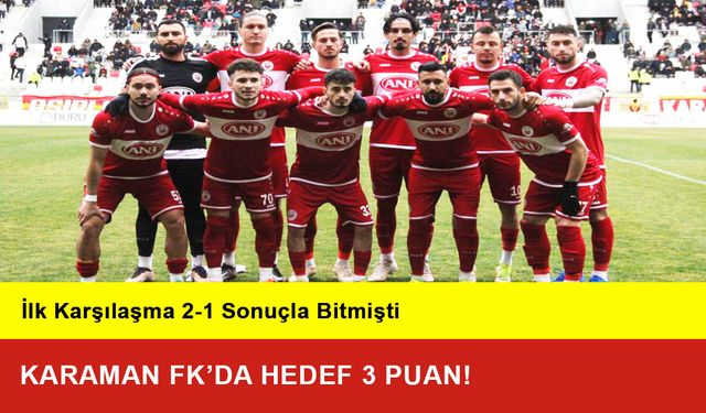 Karaman FK’da Hedef 3 Puan!