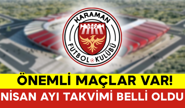 Karaman FK’nın Nisan Ayı Takvimi Belli Oldu