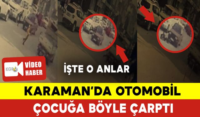 Karaman'da Otomobil Çocuğa İşte Böyle Çarptı