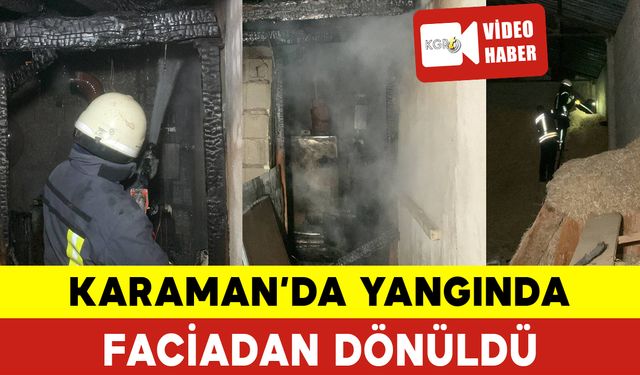 Karaman'da Yangında Faciadan Dönüldü