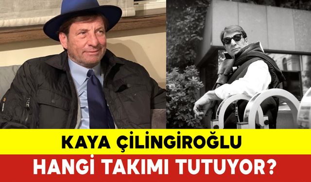 Kaya Çilingiroğlu Hangi Takımı Tutuyor ? Kaya Çilingiroğlu Kimdir ?