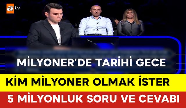 Kim Milyoner Olmak İster 5 Milyonluk Soru ve Cevabı ? Milyoner Berk Göktaş