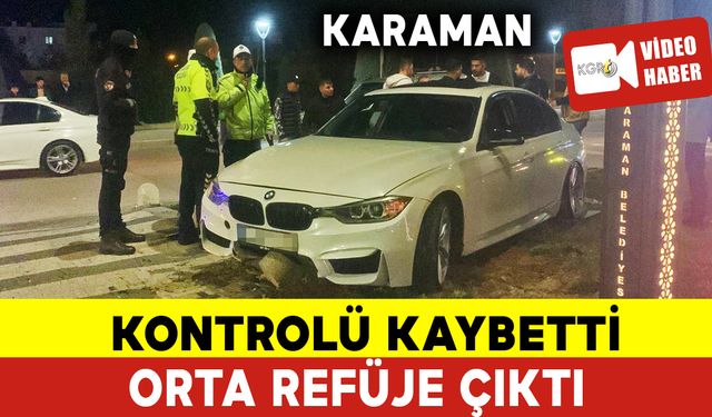Karaman'da Direksiyon Hakimiyetini Kaybeden Otomobil Orta Refüje Çıktı