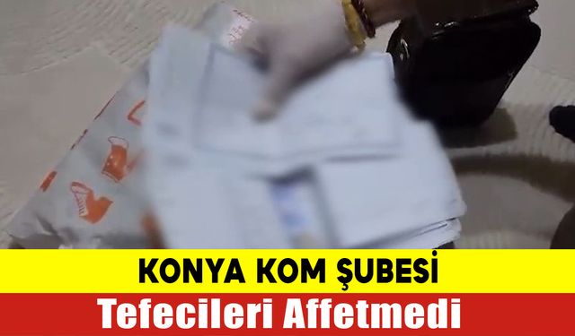 Konya Polisi Tefecileri Affetmedi