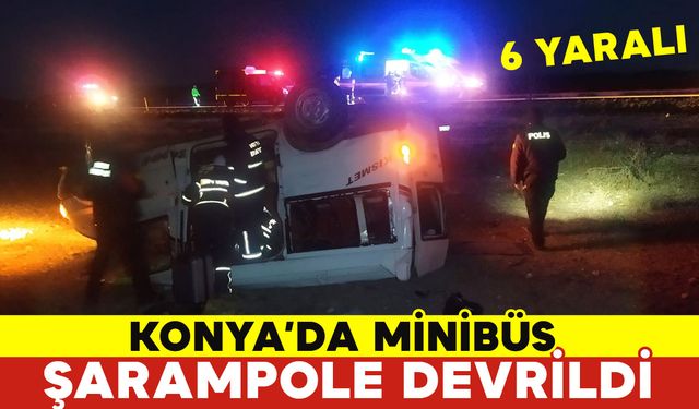 Konya’da Minibüs Şarampole Devrildi: 6 Yaralı