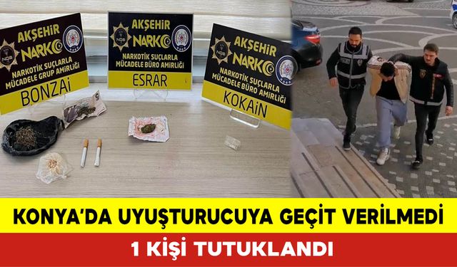 Konya’da Uyuşturucuya Geçit Verilmedi 1 Kişi Tutuklandı