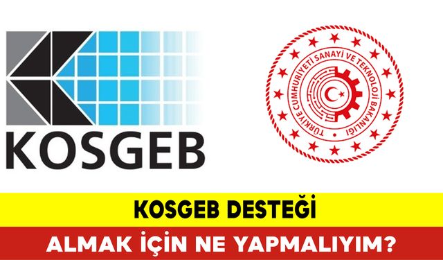 Kosgeb Desteği Almak İçin Ne Yapmalıyım?