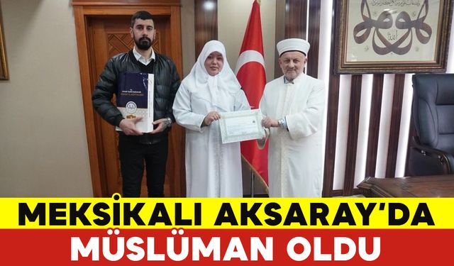 Meksika'dan Geldi Aksaray'da Müslüman Oldu