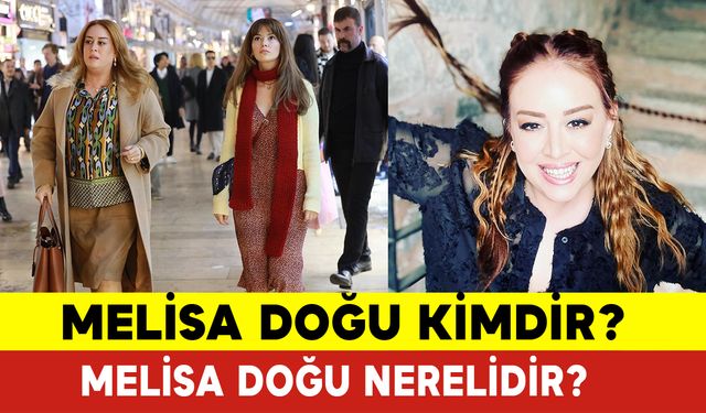 Melisa Doğu Kimdir? Melisa Doğu Nerelidir?