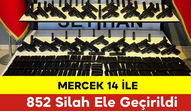 Mercek-14 ile 852 Silah Ele Geçirildi