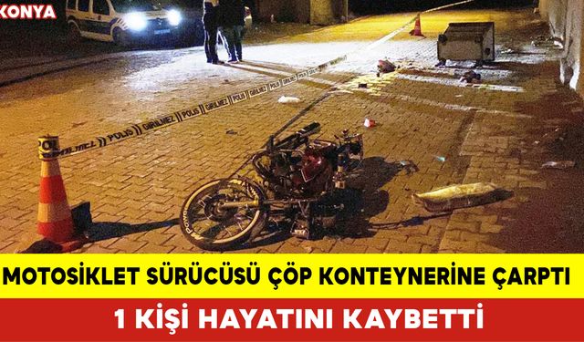 Motosiklet Sürücüsü Çöp Konteynerine Çarptı: 1 Kişi Hayatını Kaybetti