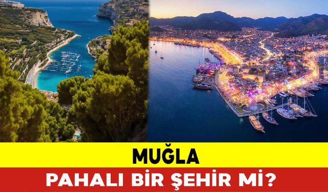 Muğla Pahalı Bir Şehir mi?