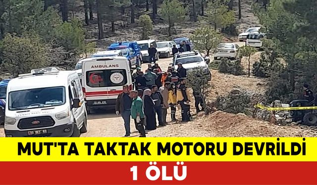 Mut'ta Taktak Motoru Devrildi: 1 Ölü