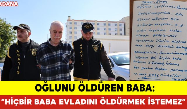 Oğlunu Öldüren Baba: “Hiçbir Baba Evladını Öldürmek İstemez”