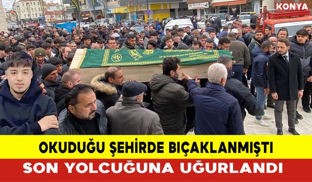 Okuduğu Şehirde Bıçaklanmıştı Son Yolculuğuna Uğurlandı