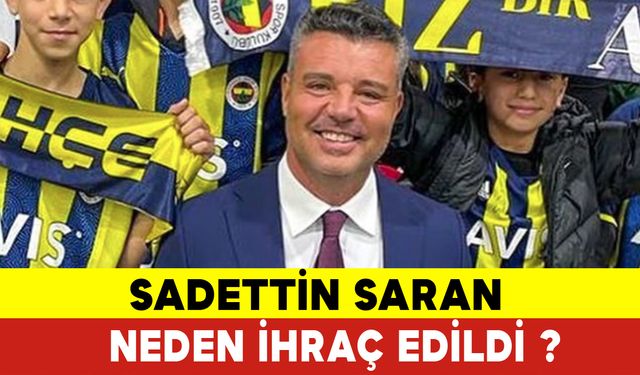 Sadettin Saran Neden İhraç Edildi? Sadettin Saran Kimdir?