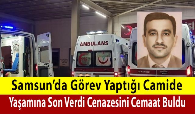 Samsun'da Görev Yaptığı Camide Yaşamına Son Verdi