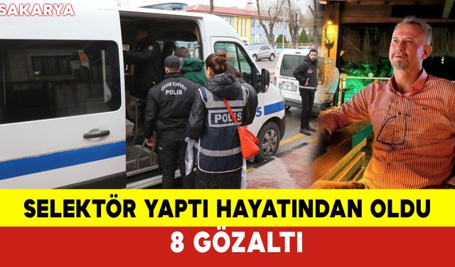 Selektör Yaptı Hayatından Oldu: 8 Gözaltı