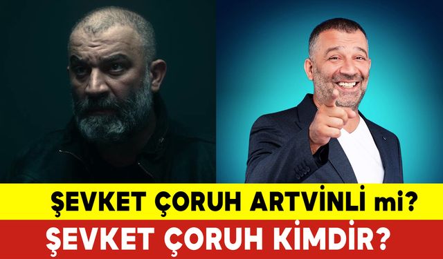 Şevket Çoruh Artvinli Mi? Şevket Çoruh Kimdir?