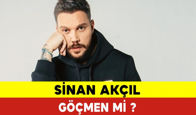 Sinan Akçıl Göçmen mi? Sinan Akçıl Kimdir?