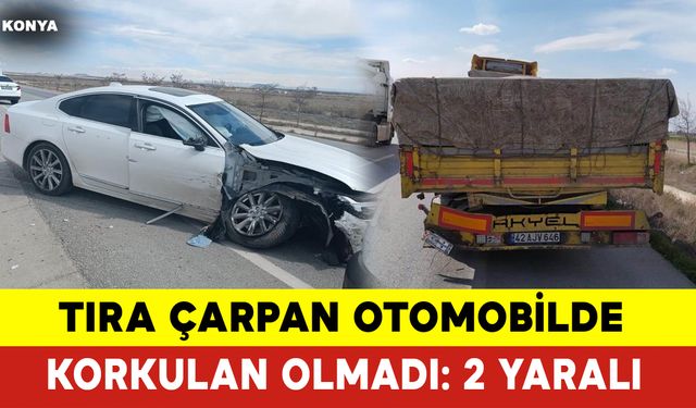 Tıra Çarpan Otomobilde Korkulan Olmadı: 2 Yaralı