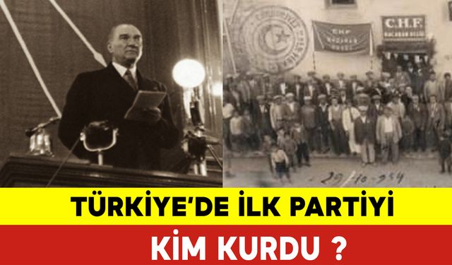 Türkiye'de İlk Partiyi Kim Kurdu?