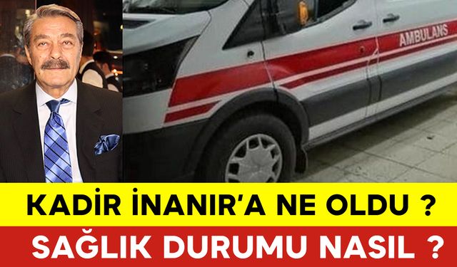 Usta Oyuncu Kadir İnanır'a Ne Oldu ? Sanatçı Kadir İnanır'ın Sağlık Durumu Nasıl ? Kadir İnanır Kimdir?