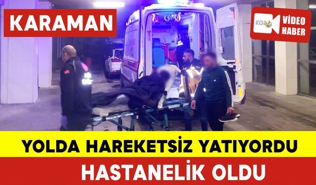 Yolda Hareketsiz Yatan Genç Hastanelik Oldu