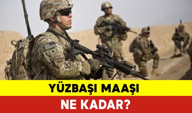 Yüzbaşı Ne Kadar Maaş Alıyor 2024? Yüzbaşı Görevi Nedir?