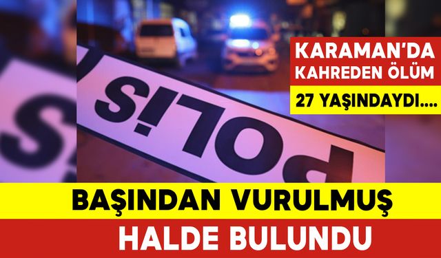 27 Yaşındaki Genç Başından Vurulmuş Halde Bulundu