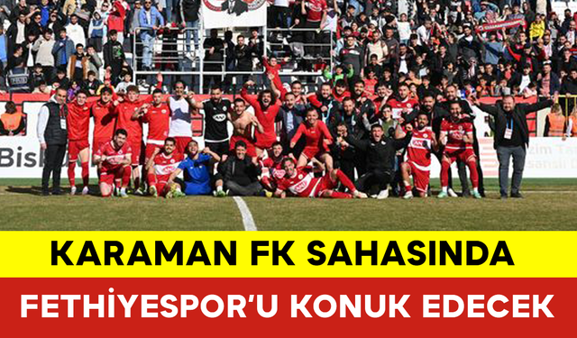 Karaman FK Sahasında Fethiyespor’u Konuk Edecek