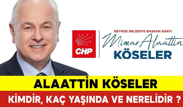 Alaattin Köseler Kimdir, Kaç Yaşında ve Nereli?