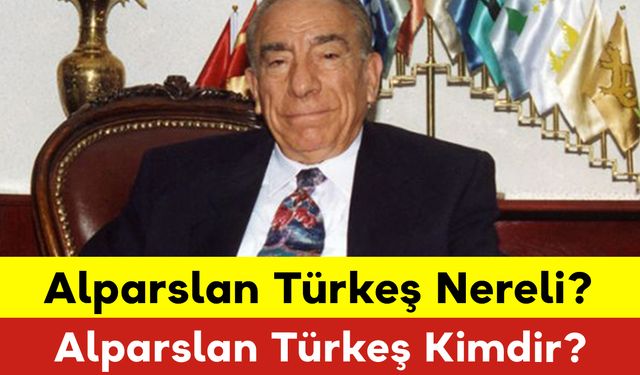 Alparslan Türkeş Nereli? Alparslan Türkeş Kimdir?