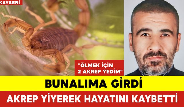 Bunalıma Girdi Akrep Yiyerek Hayatını Kaybetti