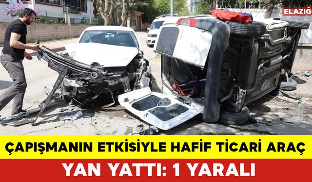 Çapışmanın Etkisiyle Hafif Ticari Araç Yan Yattı: 1 Yaralı