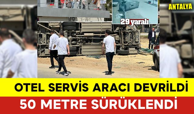 Devrilen Otel Servis Aracı 50 Metre Sürüklendi: 29 Yaralı