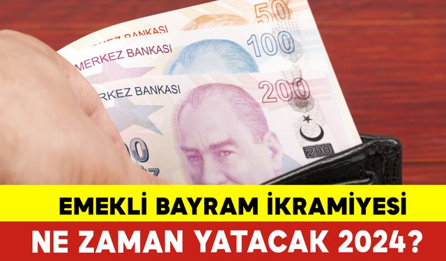 Emekli Bayram İkramiyesi Ne Zaman Yatacak 2024? Emekli Bayram İkramiyesi Ne Zaman Ödenecek?