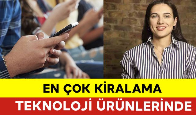 En Çok Kiralama Teknoloji Ürünlerinde Oluyor